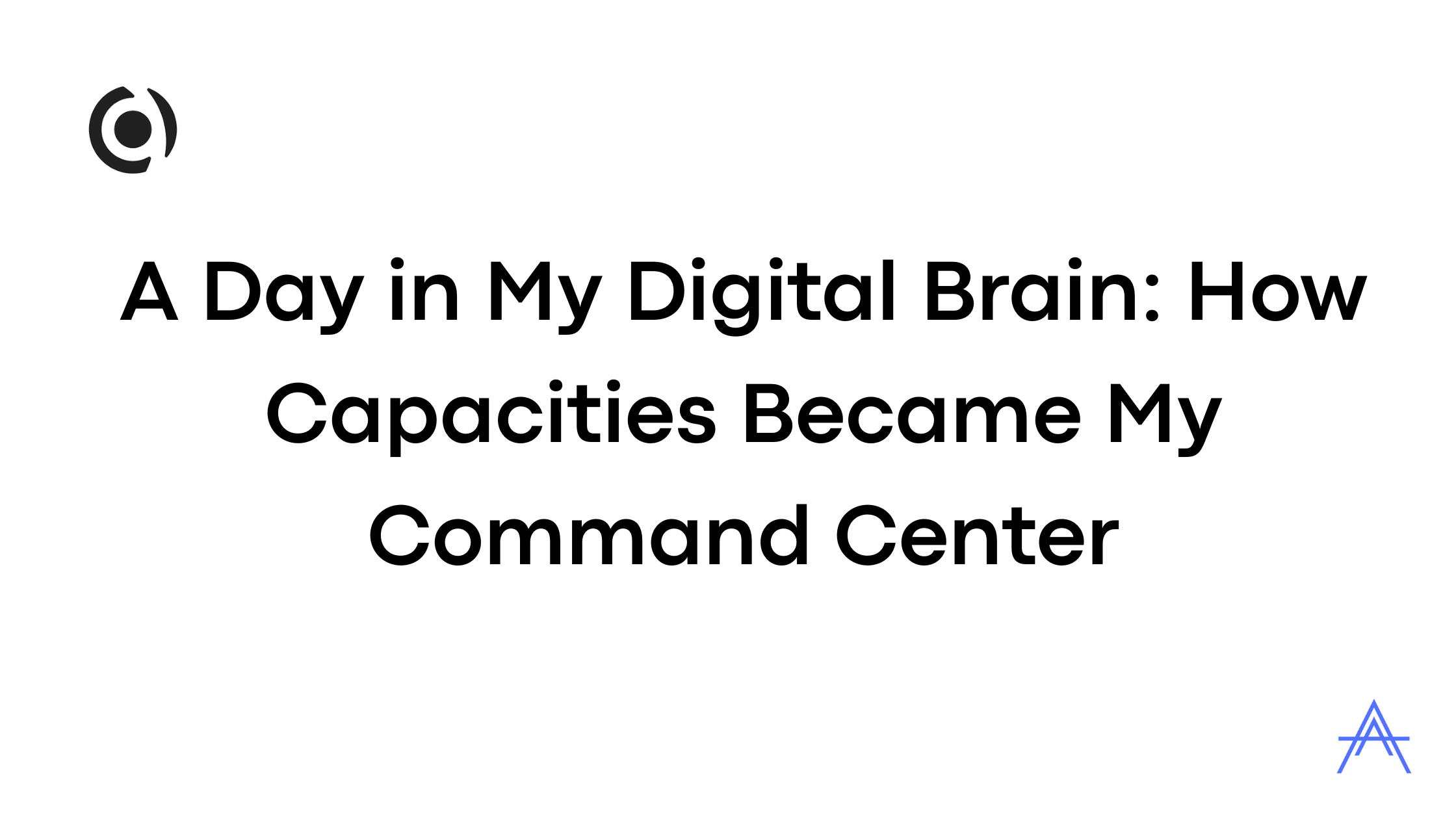 A Day in My Digital Brain: How Capacities Became My Command Center